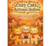 A Coloring Storybook of Friendship, Mystery, and Autumn Magic: The Cozy Cats of Autumn Hollow