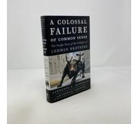 A Colossal Failure of Common Sense: The Inside Story of the Collapse of Lehman Brothers