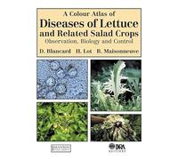 A Colour Atlas of Diseases of Lettuce and Related Salad Crops: Observation, Biology and Control