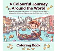 A Colourful Journey Around the World: A Fun Geography Coloring Book for Kids Ages 4-5: Discover Countries, Cultures, Animals, and Famous Landmarks