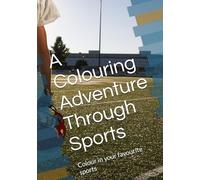 A Colouring Adventure Through Sports: Colour in your favourite sports