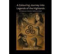 A Colouring Journey into Legends of the Highlands: 25 Creatures in Scottish Folklore and Myth (The Light Within)