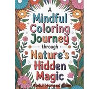 A Colouring Journey Through Nature’s Hidden Magic for Teen & Adult (Ages 10+): A Soothing Coloring Adventure for Quiet Moments