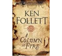 A Column Of Fire (the Kingsbridge Novels 3)