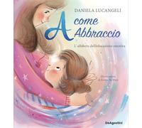 A come abbraccio. L'alfabeto dell'educazione emotiva. Ediz. a colori (Picture book)