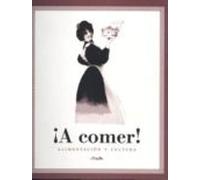 ¡a comer!: alimentacion y cultura