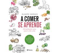 A comer se aprende. Un plan completo para cambiar tu vida | Álvaro Vargas