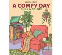 A Comfy Day... Chill & Color!: A Cozy Interior Scenes Coloring Book for Adults: Relaxing Home Decor, Aesthetic Rooms and Peaceful Outdoor Scenery (Coloring Days)