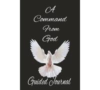 A Command From God: Is a Guided Christian Journal with Divine Instructions for a Life of Obedience to God has Daily Reflections, Scriptures, and Prayers