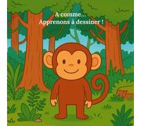 A comme... apprenons à dessiner ! : Livre de coloriage pas à pas pour apprendre à dessiner avec l'alphabet - Pour enfants et parents:: Activités ... par étape - Animaux, objets et personnages