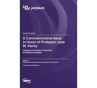 A Commemorative Issue in Honor of Professor Jose M. Kenny: Advances in Polymer Composites and Nanocomposites