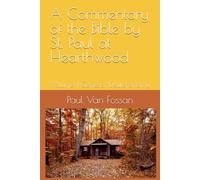 A Commentary of the Bible by St. Paul at Hearthwood: Volume 1 Genesis -Deuteronomy