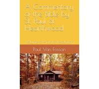 A Commentary of the Bible by St. Paul at Hearthwood: Volume 6 Acts to Revelation