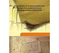 A commentary on the Book of psalms with the text of the Authorized version metrically arranged 1858 [Hardcover]