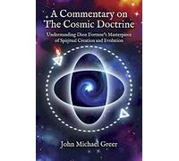 A Commentary on 'The Cosmic Doctrine': Understanding Dion Fortune's Masterpiece of Spiritual Creation and Evolution