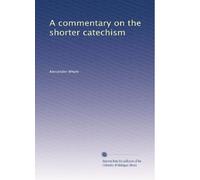 A commentary on the shorter catechism