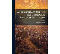 A Commentary On The Three Catholick Epistoles Of St. John