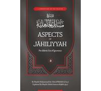 A Commentary on the treatise: Aspects of Jahiliyyah (Pre-Islamic Era of Ignorance)