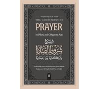 A Commentary on the Treatise: The Conditions of Prayer, its Pillars, & Obligatory Acts