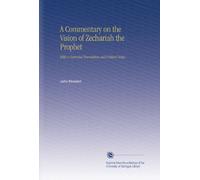 A Commentary on the Vision of Zechariah the Prophet: With A Corrected Translation and Critical Notes..