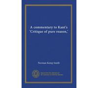 A commentary to Kant's 'Critique of pure reason,'