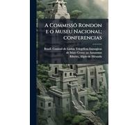 A Commissô Rondon e o Museu Nacional; conferencias