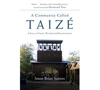 A Community Called Taize: A Story of Prayer, Worship and Reconciliation