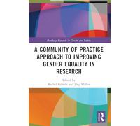 A Community of Practice Approach to Improving Gender Equality in Research (Routledge Research in Gender and Society)