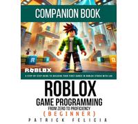 A Companion Book To Roblox Game Development: From Zero To Proficiency (Beginner): Lesson Plans, Exercises, and Projects for Students and Teachers