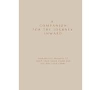 A Companion for the Journey Inward: Therapeutic Prompts to Meet Your Inner Child and Reclaim Your Story