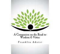 A Companion on the Road to Wisdom & Virtue