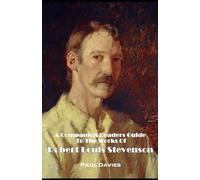 A Companion Readers Guide: To The Works Of Robert Louis Stevenson including Treasure Island, Kidnapped and Dr Jekyll & Mr Hyde
