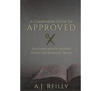A Companion Study to Approved: Teaching Men to Rightly Divide the Word of Truth