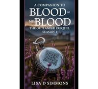 A Companion to Blood of My Blood The Outlander Prequel Season 1: A Clear and Engaging Review of Romance, Conflict, and Family Legacy (Echoes of Time: ... Outlander: Blood of My Blood Drama Series)