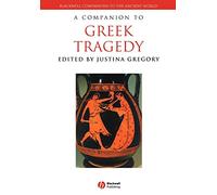 A Companion To Greek Tragedy (Blackwell Companions to the Ancient World)