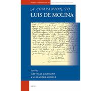 A Companion to Luis de Molina – Brill's Companions to the Christian Tradition, 50 – Brill