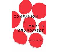 A Companion to Marx's Grundrisse (The Essential David Harvey)
