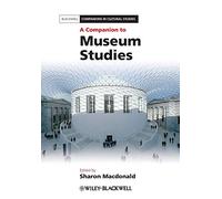 A Companion to Museum Studies: 33 (Blackwell Companions in Cultural Studies)