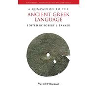 A Companion to the Ancient Greek Language (Blackwell Companions to the Ancient World)