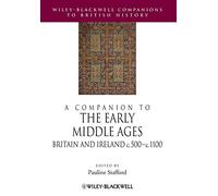 A Companion to the Early Middle Ages - Britain and Ireland c.500-c.1100 (Blackwell Companions to British History)