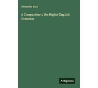 A Companion to the Higher English Grammar