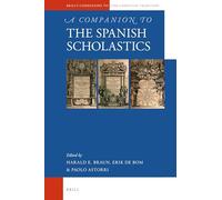A Companion to the Spanish Scholastics: 102 (Brill's Companions to the Christian Tradition, 102)