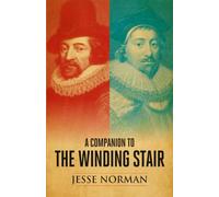 A Companion to The Winding Stair: Francis Bacon, Edward Coke and the Courts of Elizabeth I and James I