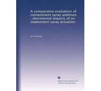 A comparative evaluation of containment spray additives : detrimental impacts of an inadvertent spray actuation