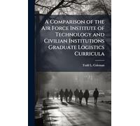 A Comparison of the Air Force Institute of Technology and Civilian Institutions Graduate Logistics Curricula