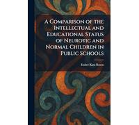 A Comparison of the Intellectual and Educational Status of Neurotic and Normal Children in Public Schools