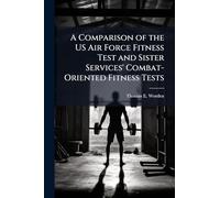 A Comparison of the US Air Force Fitness Test and Sister Services' Combat-Oriented Fitness Tests