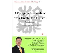 A Compass for Leaders Who Create the Future: Future Outlook: Crafting Vision and Strategy