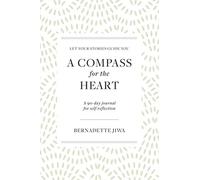 A Compass For The Heart: Let your stories guide you: A 90-day journal for self-reflection