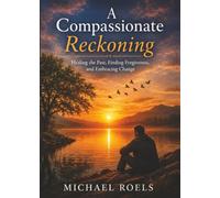 A Compassionate Reckoning: A Spiritual Manifesto of Healing and Unity Healing the Illusion of Separation